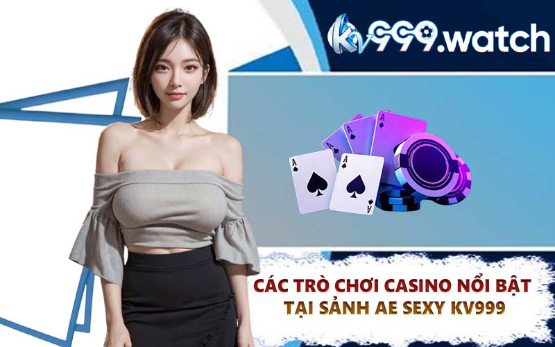 Các Trò Chơi Casino Nổi Bật Tại Sảnh AE SEXY KV999