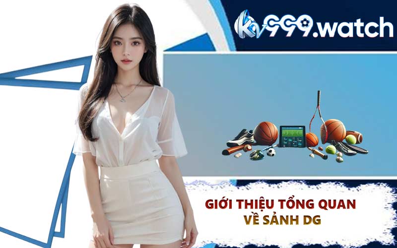 Giới Thiệu Tổng Quan Về Sảnh DG