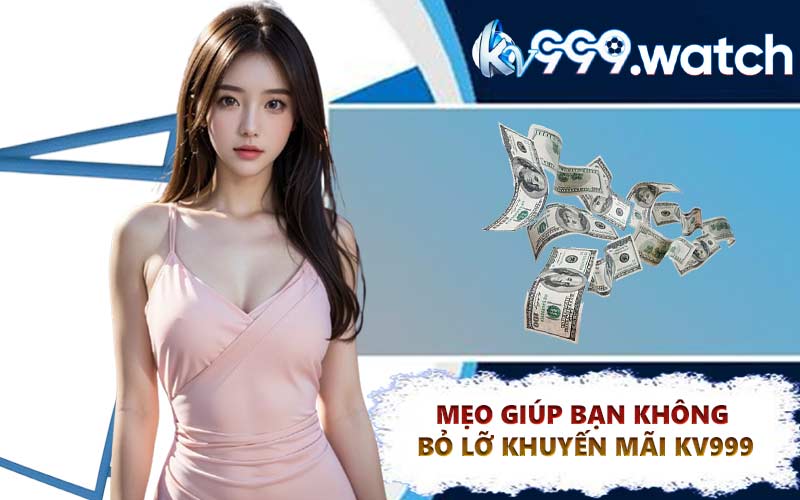 Mẹo giúp bạn không bỏ lỡ khuyến mãi KV999