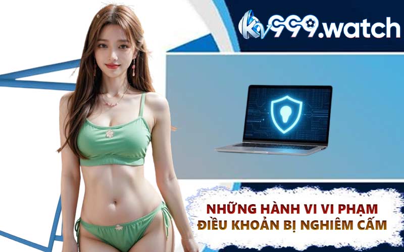 Những hành vi vi phạm điều khoản bị nghiêm cấm 