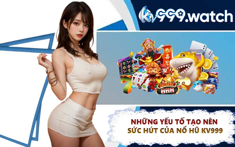 Những yếu tố tạo nên sức hút của nổ hũ KV999